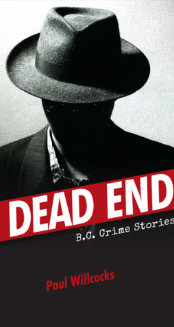 Dead Ends, a book of British Columbia crimes by author Paul Willcocks